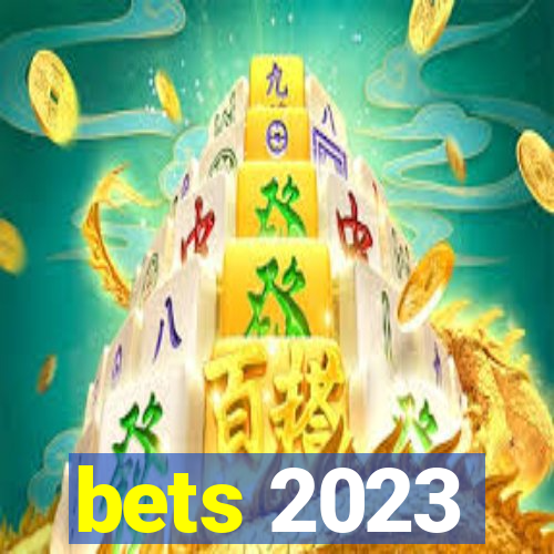 bets 2023