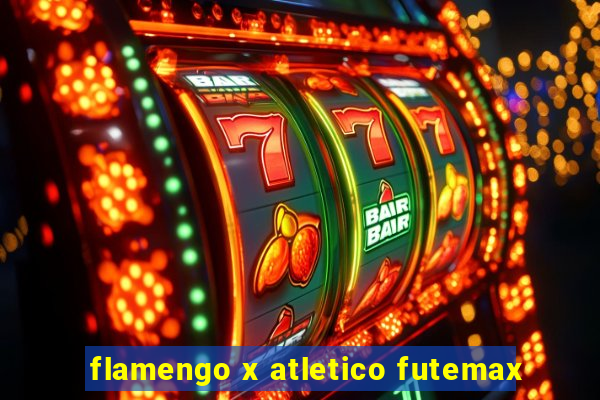 flamengo x atletico futemax