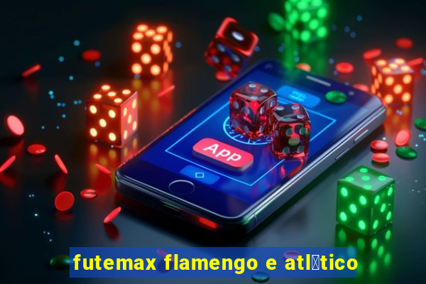 futemax flamengo e atl茅tico