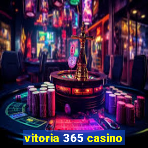 vitoria 365 casino