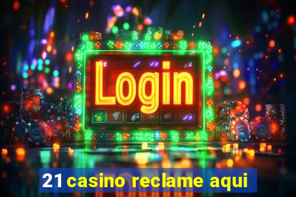 21 casino reclame aqui