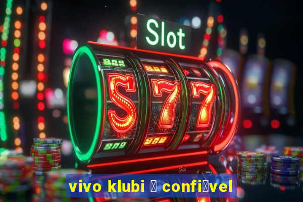 vivo klubi 茅 confi谩vel