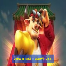 vivo klubi 茅 confi谩vel