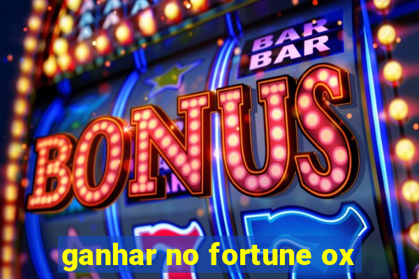 ganhar no fortune ox