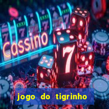 jogo do tigrinho que da dinheiro no cadastro