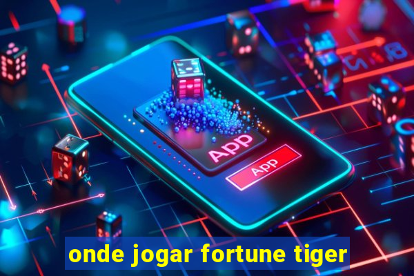 onde jogar fortune tiger