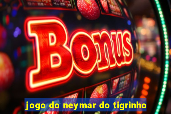 jogo do neymar do tigrinho