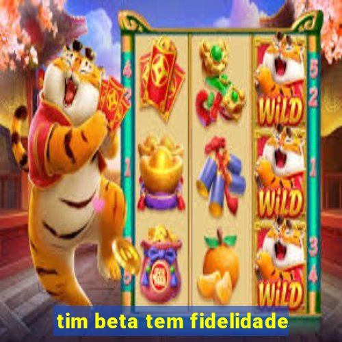 tim beta tem fidelidade