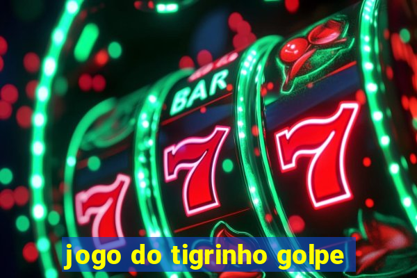 jogo do tigrinho golpe