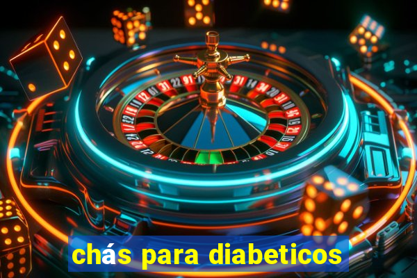 chás para diabeticos