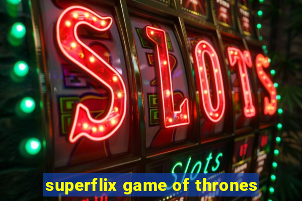 superflix game of thrones