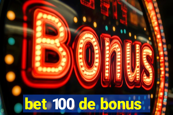 bet 100 de bonus