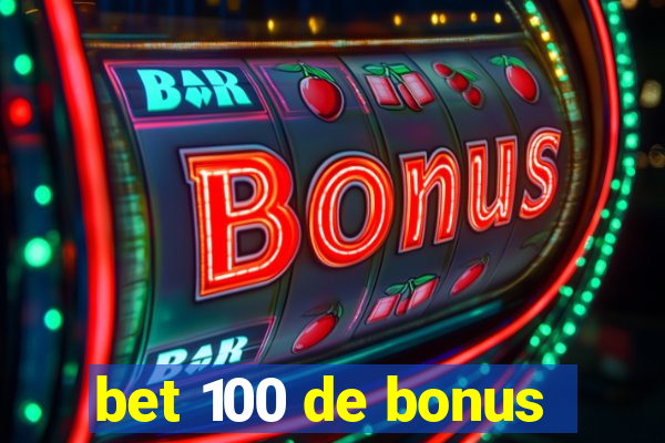 bet 100 de bonus