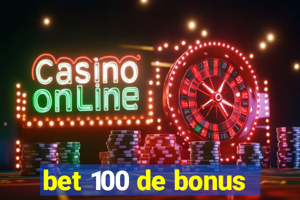 bet 100 de bonus