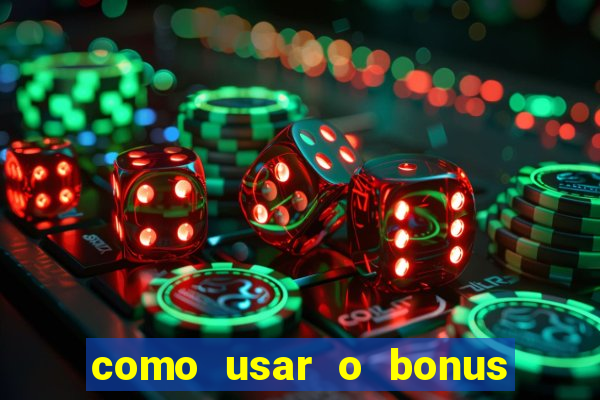 como usar o bonus no vai de bet