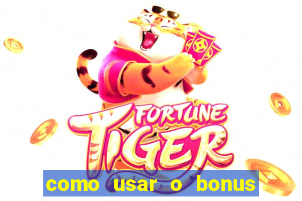 como usar o bonus no vai de bet