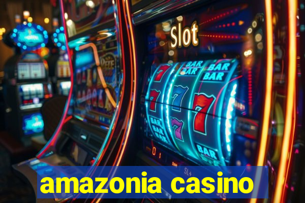 amazonia casino