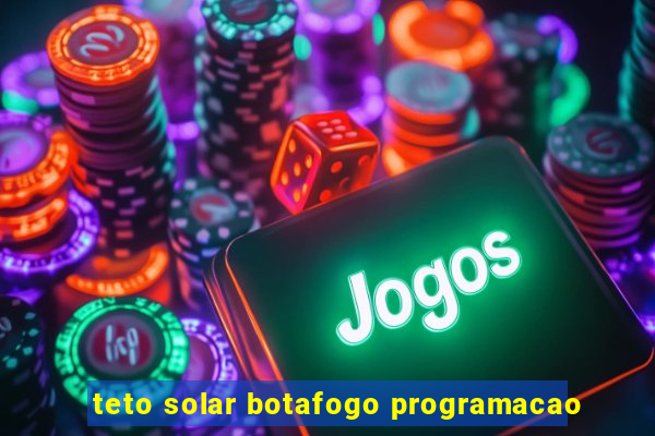 teto solar botafogo programacao