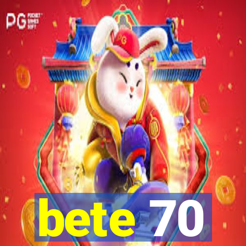 bete 70