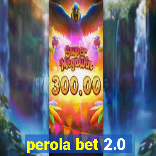 perola bet 2.0