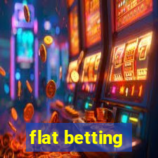 flat betting