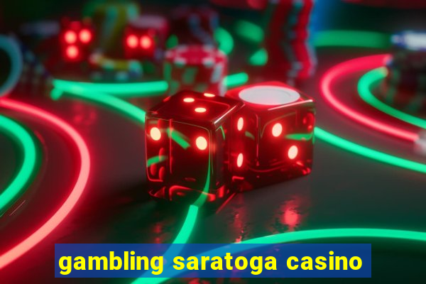 gambling saratoga casino