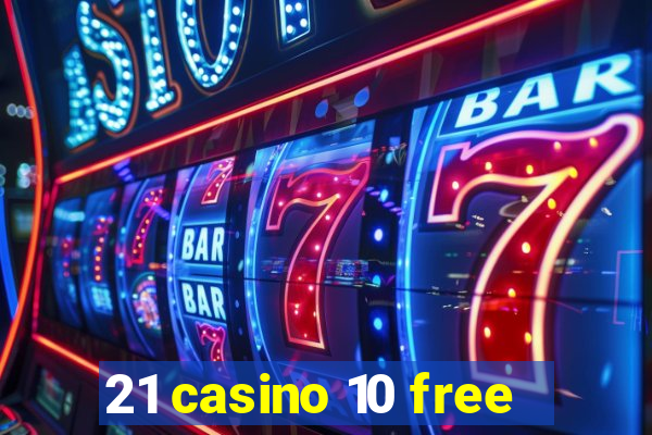 21 casino 10 free