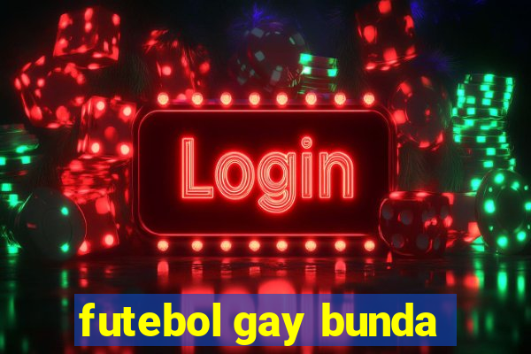 futebol gay bunda