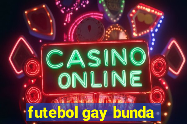 futebol gay bunda