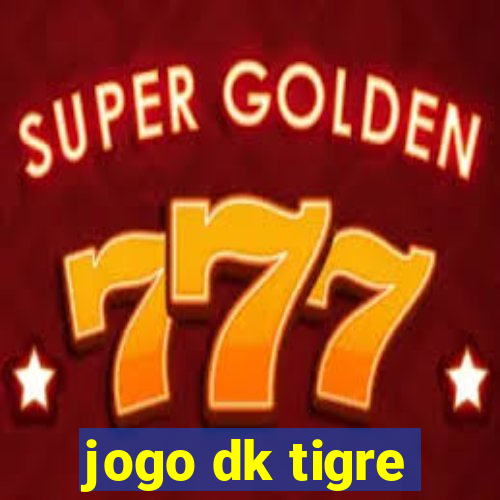 jogo dk tigre