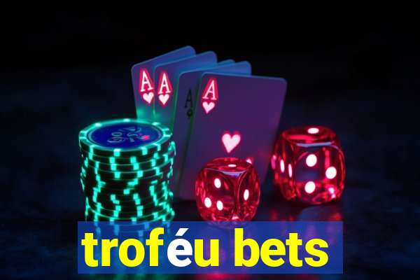 troféu bets