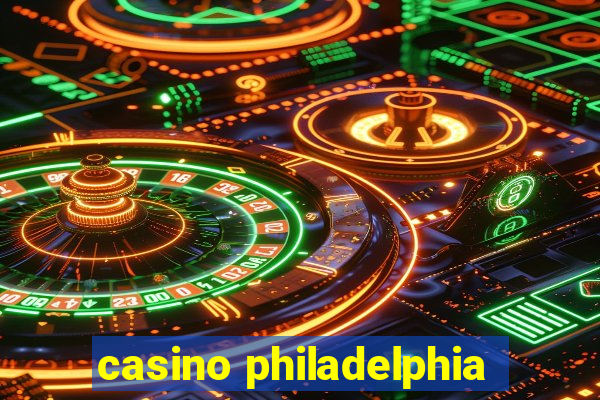 casino philadelphia