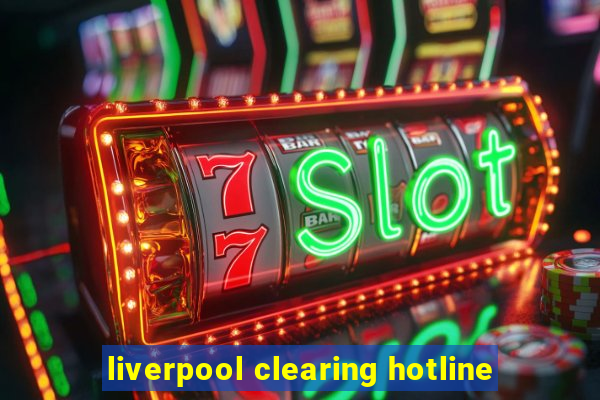 liverpool clearing hotline