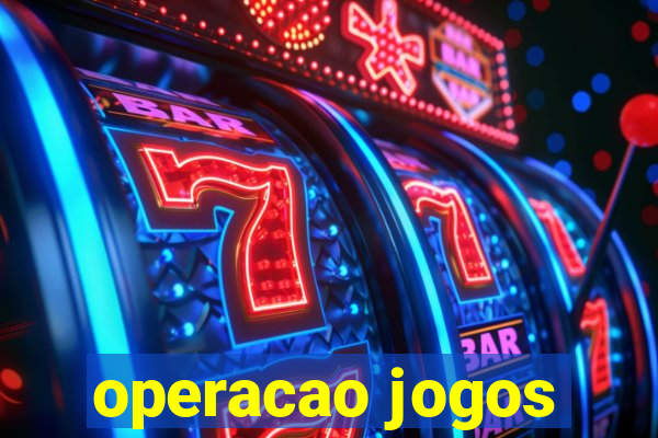 operacao jogos