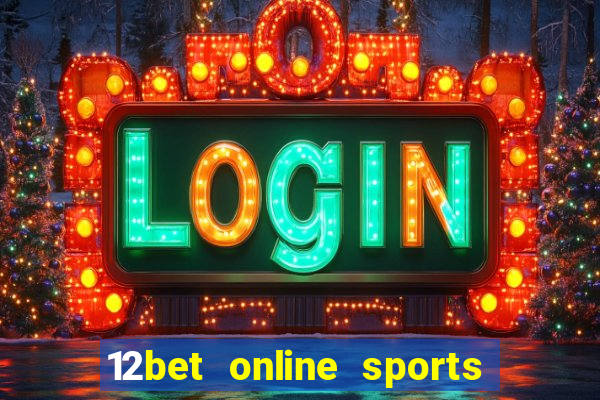 12bet online sports betting live football betting and casino