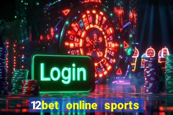 12bet online sports betting live football betting and casino