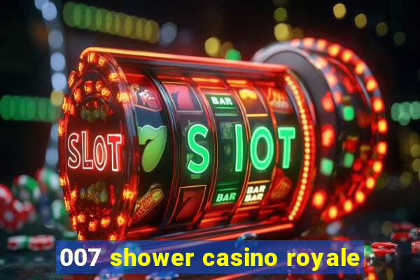 007 shower casino royale