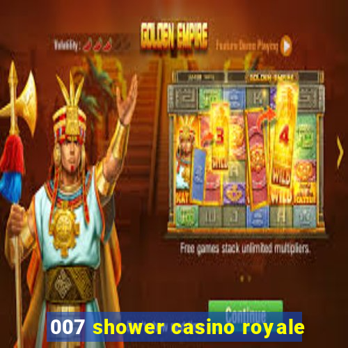 007 shower casino royale