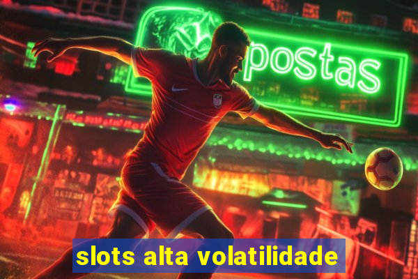 slots alta volatilidade