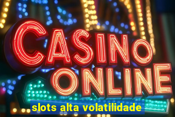 slots alta volatilidade