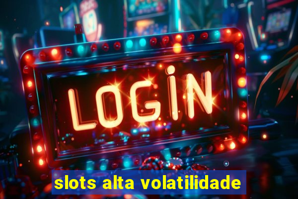 slots alta volatilidade