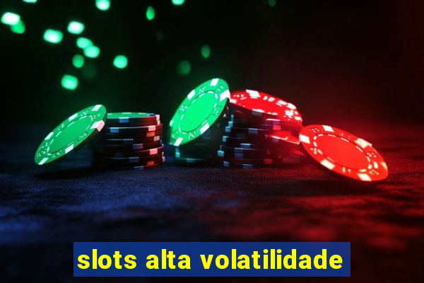 slots alta volatilidade