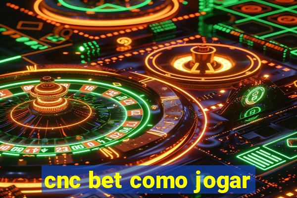 cnc bet como jogar