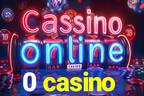 0 casino