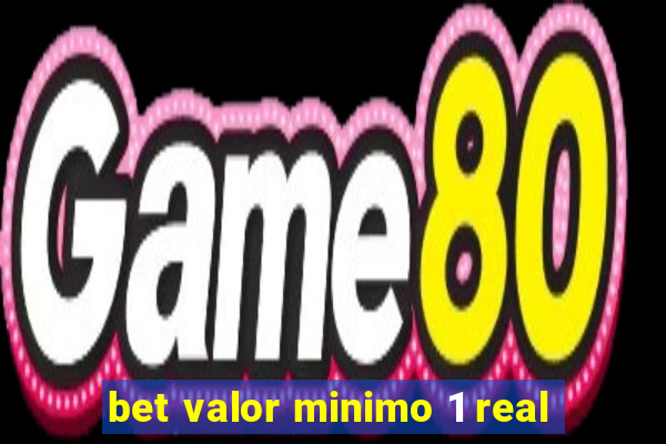 bet valor minimo 1 real