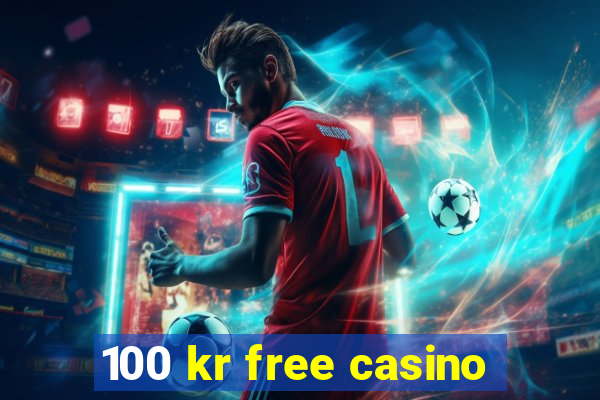 100 kr free casino