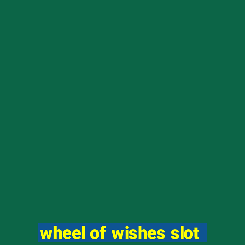 wheel of wishes slot