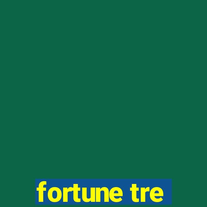 fortune tre