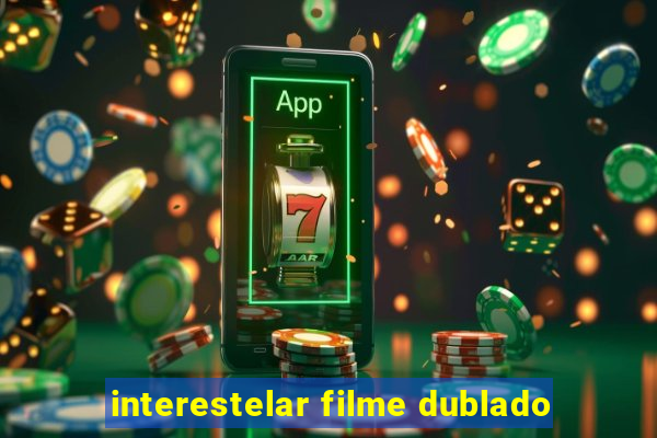 interestelar filme dublado