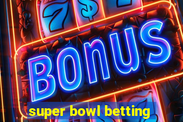 super bowl betting